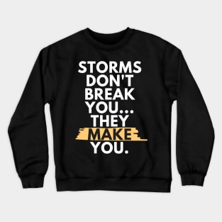 Storms Don't Break You, They Make You - White Crewneck Sweatshirt